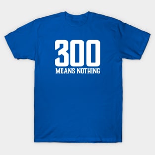 300 Means Nothing T-Shirt